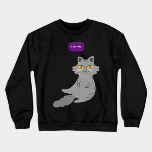 Feed Me Funny Hungry Cat Crewneck Sweatshirt